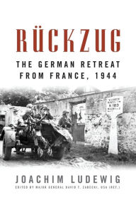 Title: Rückzug: The German Retreat from France, 1944, Author: Joachim Ludewig