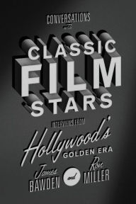 Title: Conversations with Classic Film Stars: Interviews from Hollywood's Golden Era, Author: James Bawden