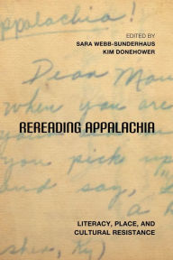 Title: Rereading Appalachia: Literacy, Place, and Cultural Resistance, Author: Sara Webb-Sunderhaus