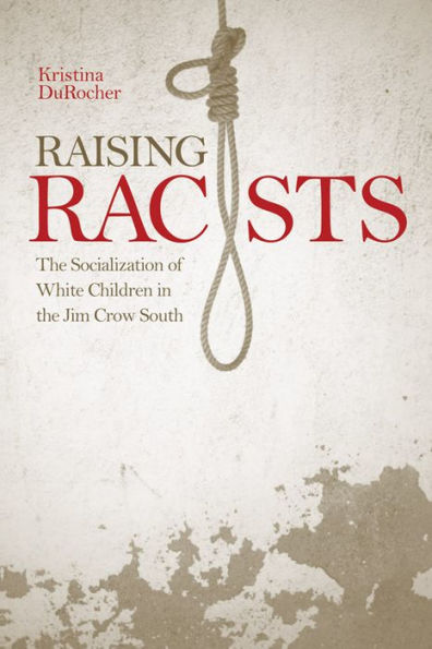 Raising Racists: The Socialization of White Children in the Jim Crow South