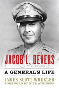 Title: Jacob L. Devers: A General's Life, Author: James Scott Wheeler
