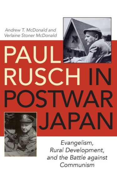 Paul Rusch Postwar Japan: Evangelism, Rural Development, and the Battle against Communism