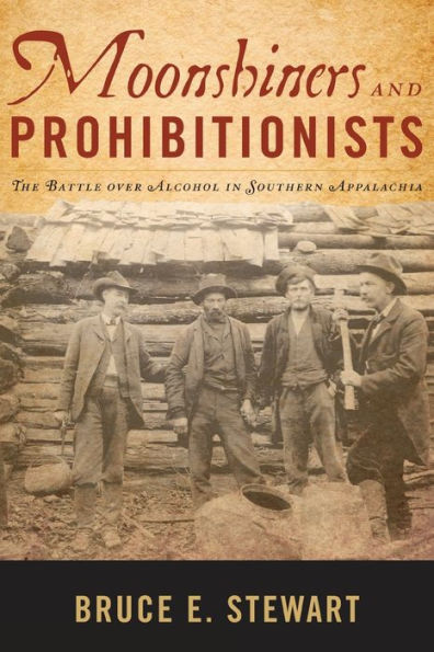 Moonshiners and Prohibitionists: The Battle over Alcohol in Southern Appalachia