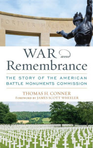 Title: War and Remembrance: The Story of the American Battle Monuments Commission, Author: Thomas H. Conner