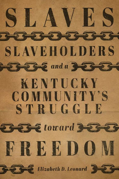 Slaves, Slaveholders, and a Kentucky Community's Struggle Toward Freedom