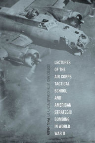Title: Lectures of the Air Corps Tactical School and American Strategic Bombing in World War II, Author: Phil Haun