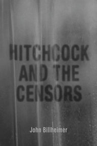 Title: Hitchcock and the Censors, Author: John Billheimer