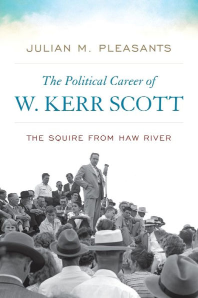 The Political Career of W. Kerr Scott: Squire from Haw River