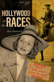 Title: Hollywood at the Races: Film's Love Affair with the Turf, Author: Alan Shuback