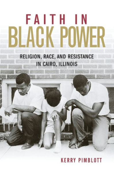 Faith Black Power: Religion, Race, and Resistance Cairo, Illinois