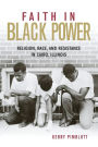 Faith in Black Power: Religion, Race, and Resistance in Cairo, Illinois