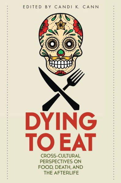 Dying to Eat: Cross-Cultural Perspectives on Food, Death, and the Afterlife