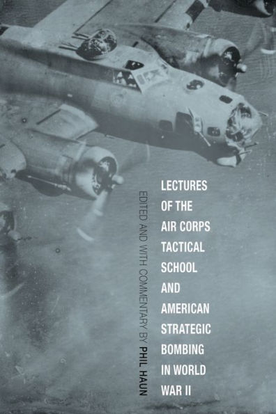 Lectures of the Air Corps Tactical School and American Strategic Bombing in World War II