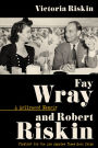 Fay Wray and Robert Riskin: A Hollywood Memoir