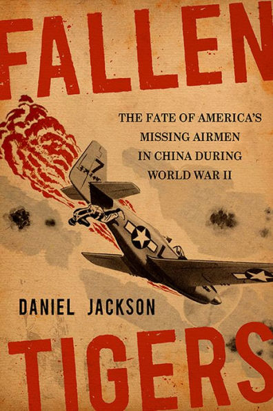 Fallen Tigers: The Fate of America's Missing Airmen in China during World War II