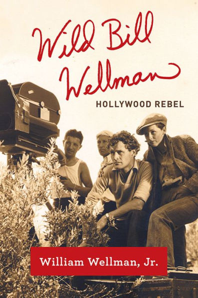 Wild Bill Wellman: Hollywood Rebel