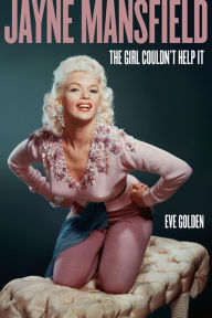 Title: Jayne Mansfield: The Girl Couldn't Help It, Author: Eve Golden