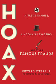 Title: Hoax: Hitler's Diaries, Lincoln's Assassins, and Other Famous Frauds, Author: Edward Steers Jr.