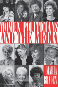 Title: Women Politicians and the Media, Author: Maria Braden