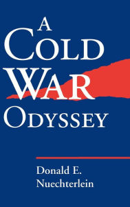 Title: A Cold War Odyssey, Author: Donald E. Nuechterlein