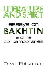 Title: Literature And Spirit: Essays on Bakhtin and His Contemporaries, Author: David Patterson