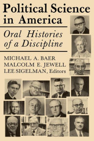 Title: Political Science in America: Oral Histories of a Discipline, Author: Michael A. Baer