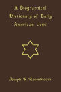 A Biographical Dictionary of Early American Jews