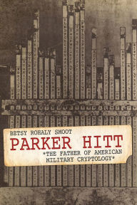 Bestsellers ebooks free download Parker Hitt: The Father of American Military Cryptology iBook MOBI (English literature) by  9780813182407