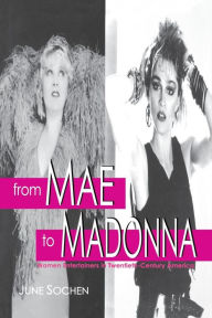 Title: From Mae to Madonna: Women Entertainers in Twentieth-Century America, Author: June Sochen