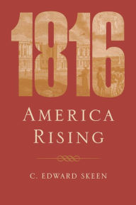 Title: 1816: America Rising, Author: C. Edward Skeen