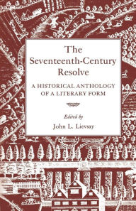 Title: The Seventeenth-Century Resolve: A Historical Anthology of a Literary Form, Author: John L. Lievsay