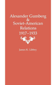 Alexander Gumberg and Soviet-American Relations: 1917-1933