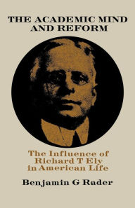 Google book free ebooks download The Academic Mind and Reform: The Influence of Richard T. Ely in American Life by Benjamin G. Rader (English Edition)  9780813183466