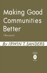 Title: Making Good Communities Better, Author: Irwin T. Sanders