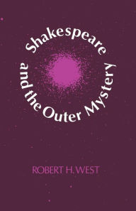 Title: Shakespeare and the Outer Mystery, Author: Robert H. West