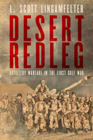 Title: Desert Redleg: Artillery Warfare in the First Gulf War, Author: L. Scott Lingamfelter
