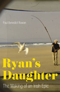 Title: Ryan's Daughter: The Making of an Irish Epic, Author: Paul Benedict Rowan