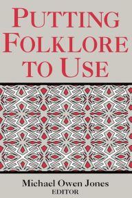 Title: Putting Folklore To Use, Author: Michael Owen Jones