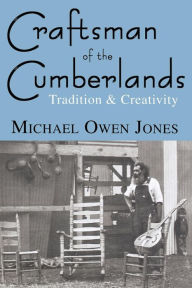 Title: Craftsman of the Cumberlands: Tradition and Creativity, Author: Michael Owen Jones