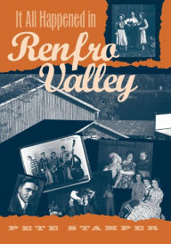 Title: It All Happened in Renfro Valley, Author: Pete Stamper