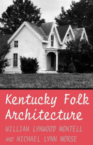 Title: Kentucky Folk Architecture, Author: William Lynwood Montell
