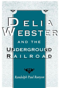 Title: Delia Webster and the Underground Railroad, Author: Randolph Paul Runyon