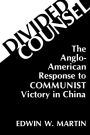 Divided Counsel: The Anglo-American Response to Communist Victory in China