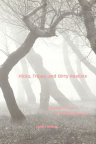 Title: Hicks, Tribes, and Dirty Realists: American Fiction after Postmodernism, Author: Robert Rebein