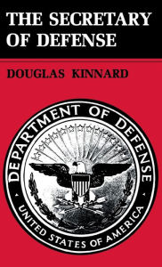 Title: The Secretary of Defense, Author: Douglas Kinnard