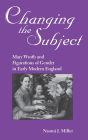 Changing The Subject: Mary Wroth and Figurations of Gender in Early Modern England