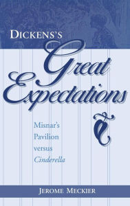 Title: Dickens's Great Expectations: Misnar's Pavilion versus Cinderella, Author: Jerome Meckier