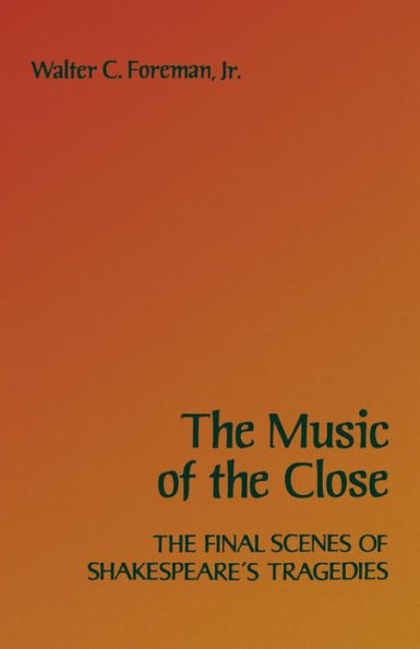 The Music of the Close: The Final Scenes of Shakespeare's Tragedies