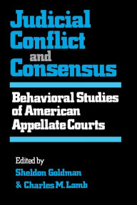 Title: Judicial Conflict and Consensus: Behavioral Studies of American Appellate Courts, Author: Sheldon Goldman