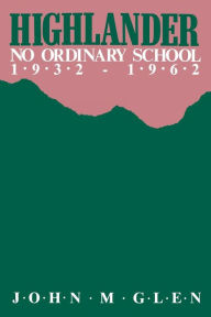 Title: Highlander: No Ordinary School 1932-1962, Author: John M. Glen